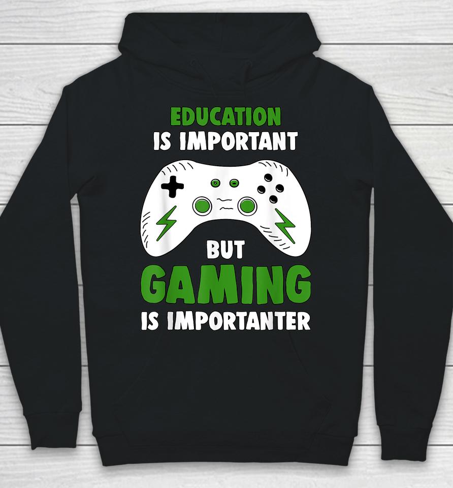 Education Is Important But Gaming Is Importanter Funny Video Gaming Hoodie