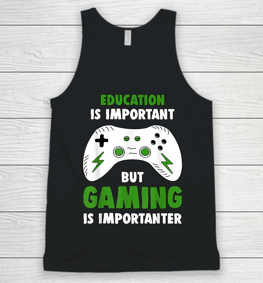 Education Is Important But Gaming Is Importanter Funny Video Gaming Unisex Tank Top