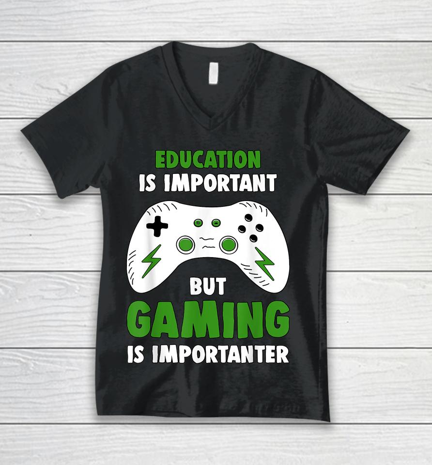 Education Is Important But Gaming Is Importanter Funny Video Gaming Unisex V-Neck T-Shirt