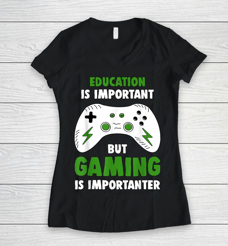 Education Is Important But Gaming Is Importanter Funny Video Gaming Women V-Neck T-Shirt