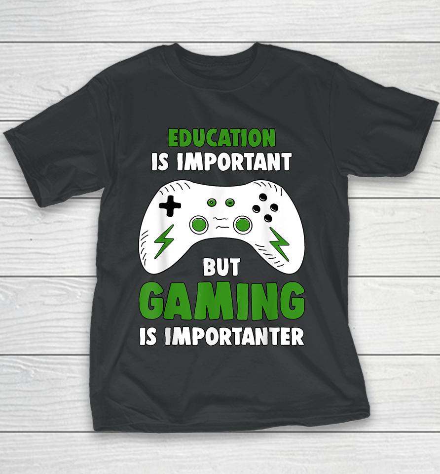 Education Is Important But Gaming Is Importanter Funny Video Gaming Youth T-Shirt