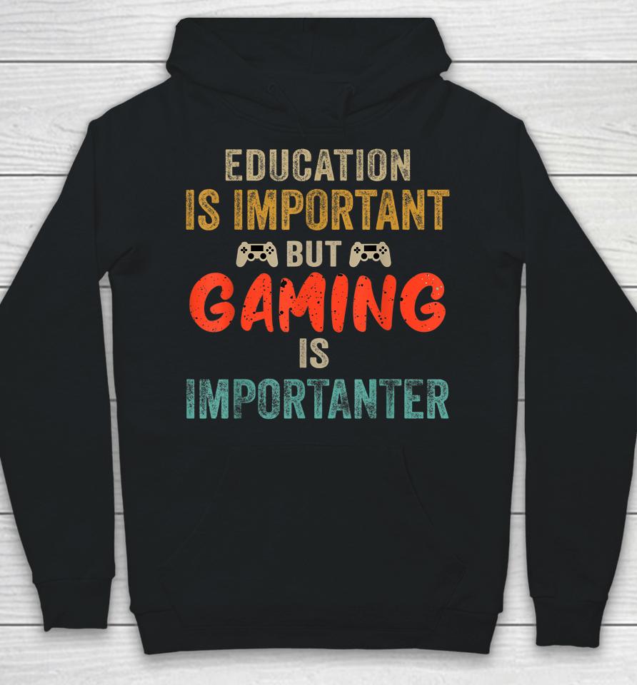 Education Is Important But Gaming Is Importanter Gamer Hoodie