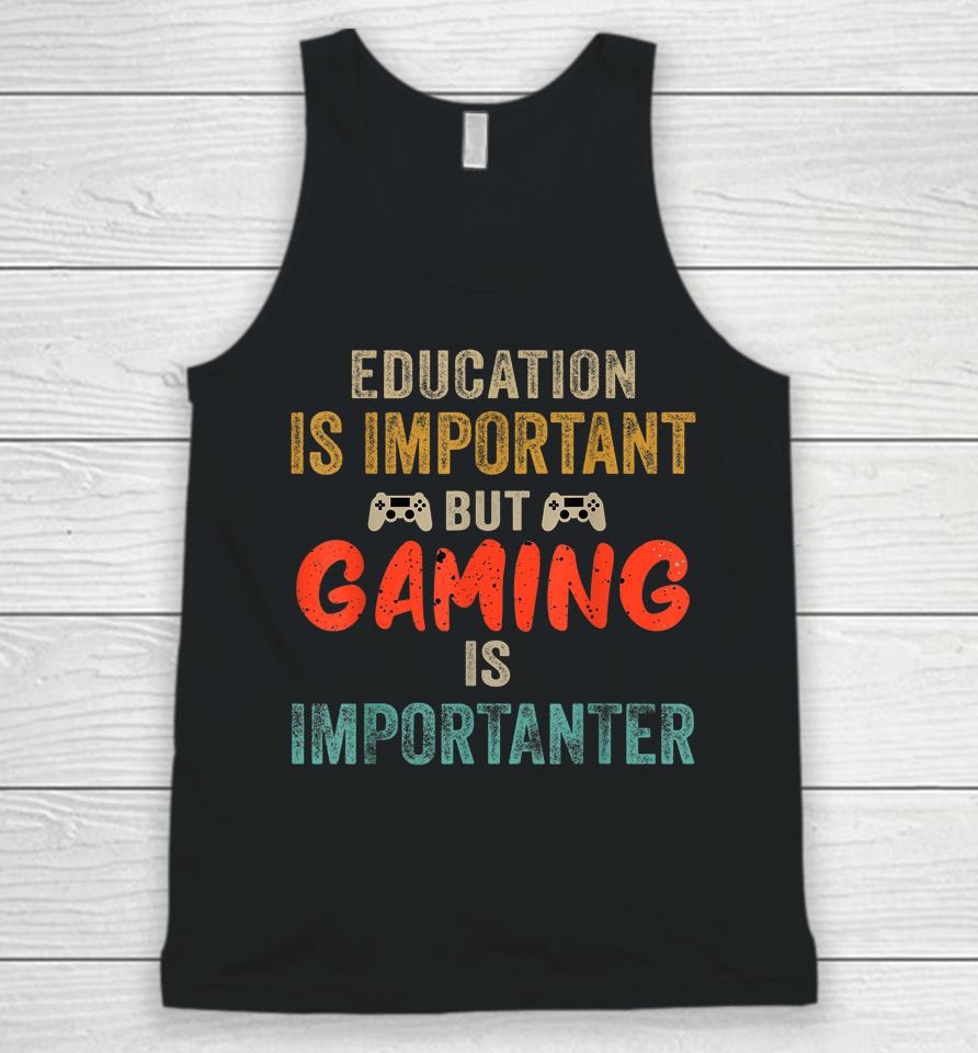 Education Is Important But Gaming Is Importanter Gamer Unisex Tank Top
