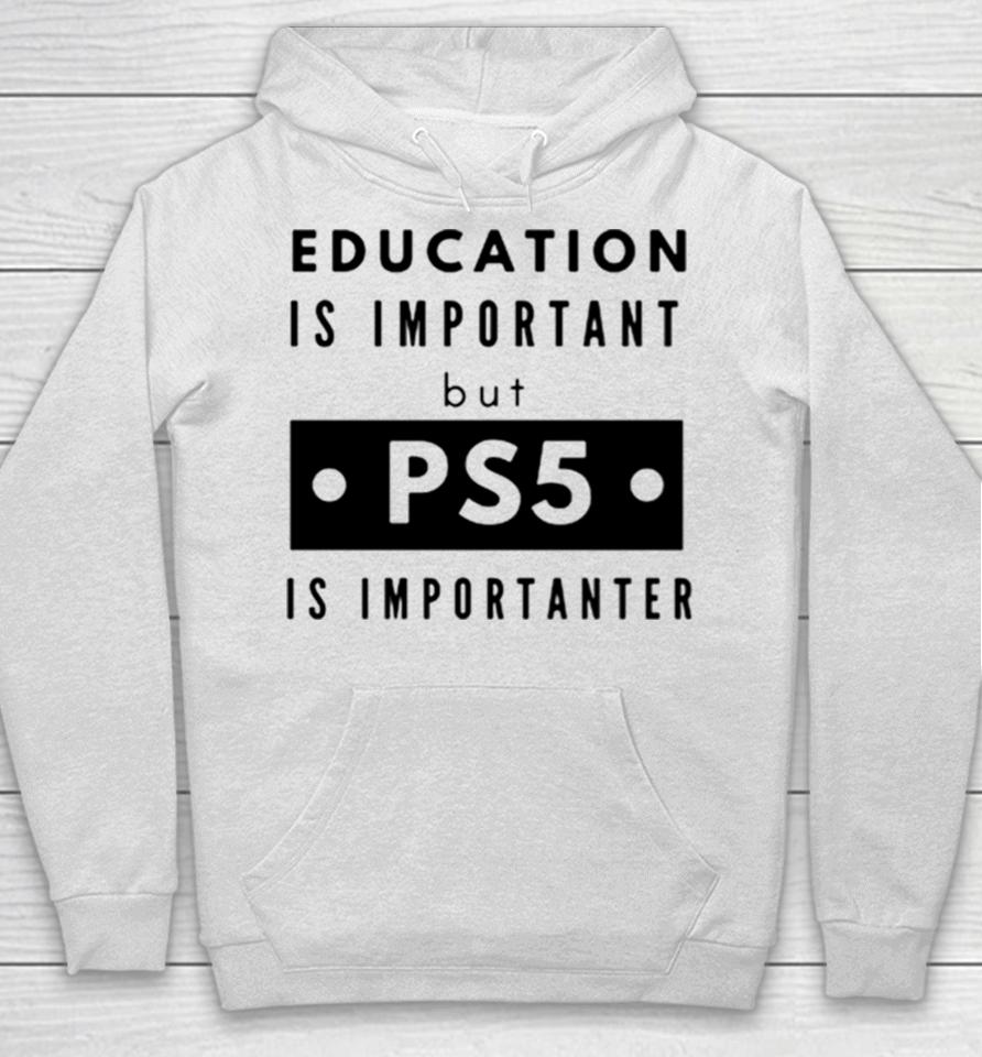 Education Is Important But Ps5 Is More Important Hoodie