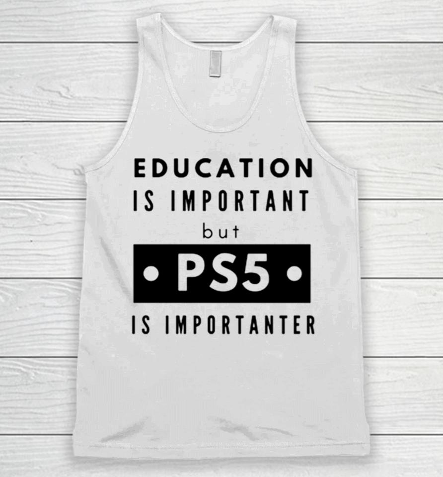 Education Is Important But Ps5 Is More Important Unisex Tank Top