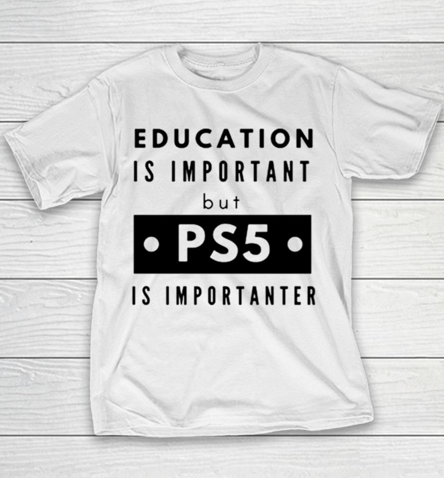 Education Is Important But Ps5 Is More Important Youth T-Shirt