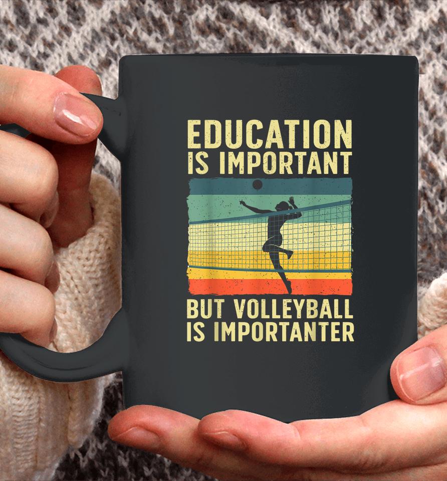 Education Is Important But Volleyball Is Importanter Coffee Mug
