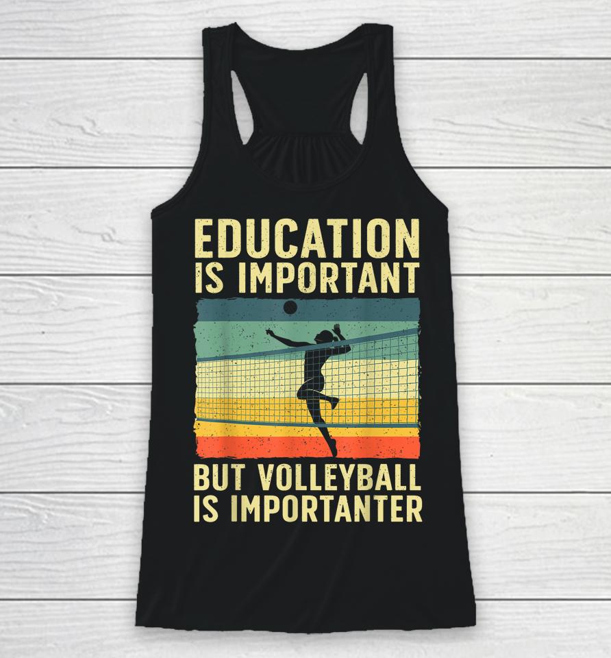 Education Is Important But Volleyball Is Importanter Racerback Tank