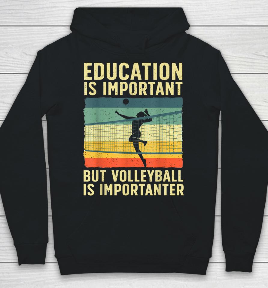 Education Is Important But Volleyball Is Importanter Hoodie