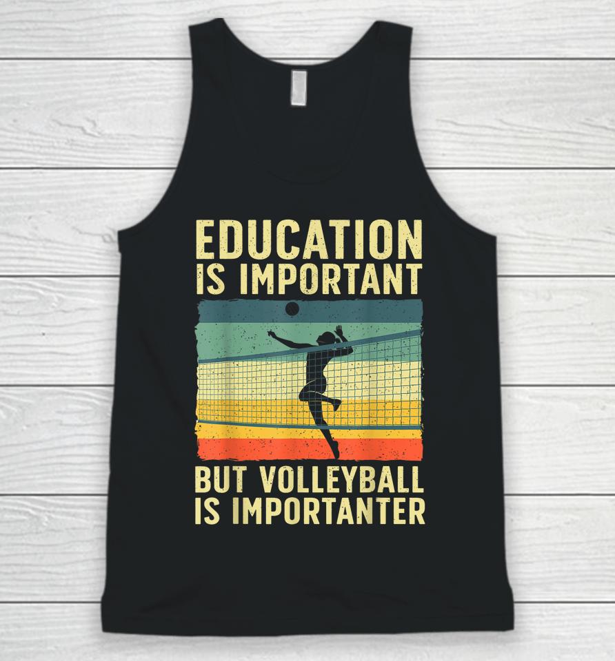 Education Is Important But Volleyball Is Importanter Unisex Tank Top