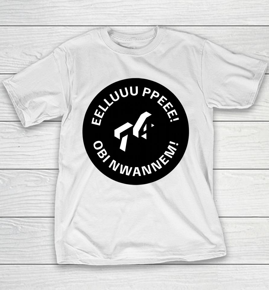 Eelluuu Ppeee Obi Nwannem Youth T-Shirt