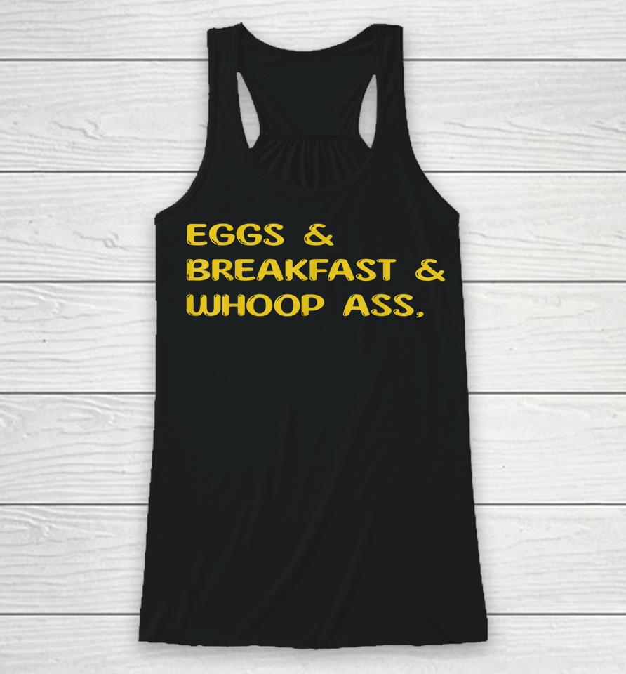 Eggs Breakfast And Go Whoop Ass Racerback Tank