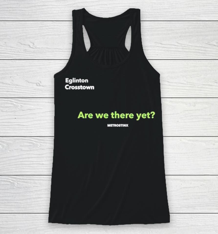 Eglinton Crosstown Are We There Yet Racerback Tank