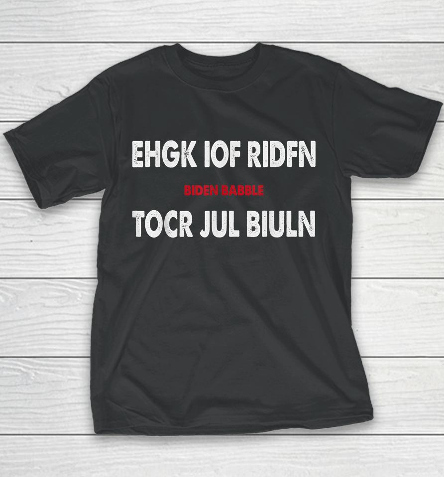 Ehgk Iof Ridfn Tocr Jul Biuln Biden Babble Youth T-Shirt