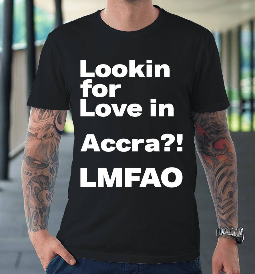 Ekowmclean Looking For Love In Accra Lmfao Premium T-Shirt