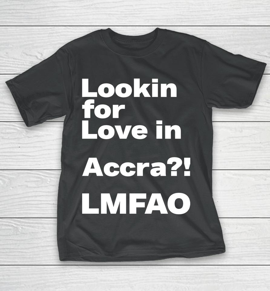 Ekowmclean Looking For Love In Accra Lmfao T-Shirt
