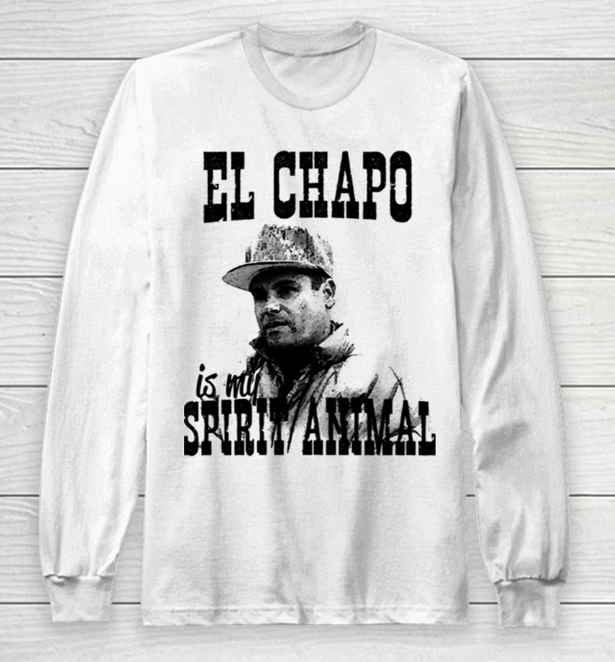 El Chapo Is My Spirit Animal Long Sleeve T-Shirt