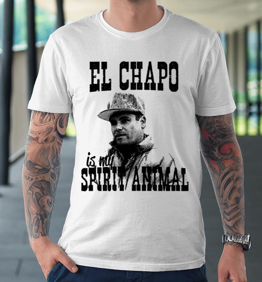 El Chapo Is My Spirit Animal Premium T-Shirt