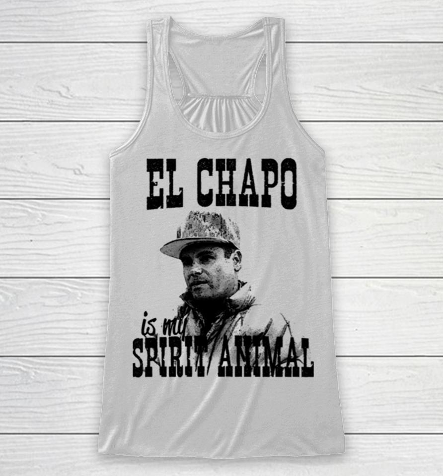 El Chapo Is My Spirit Animal Racerback Tank