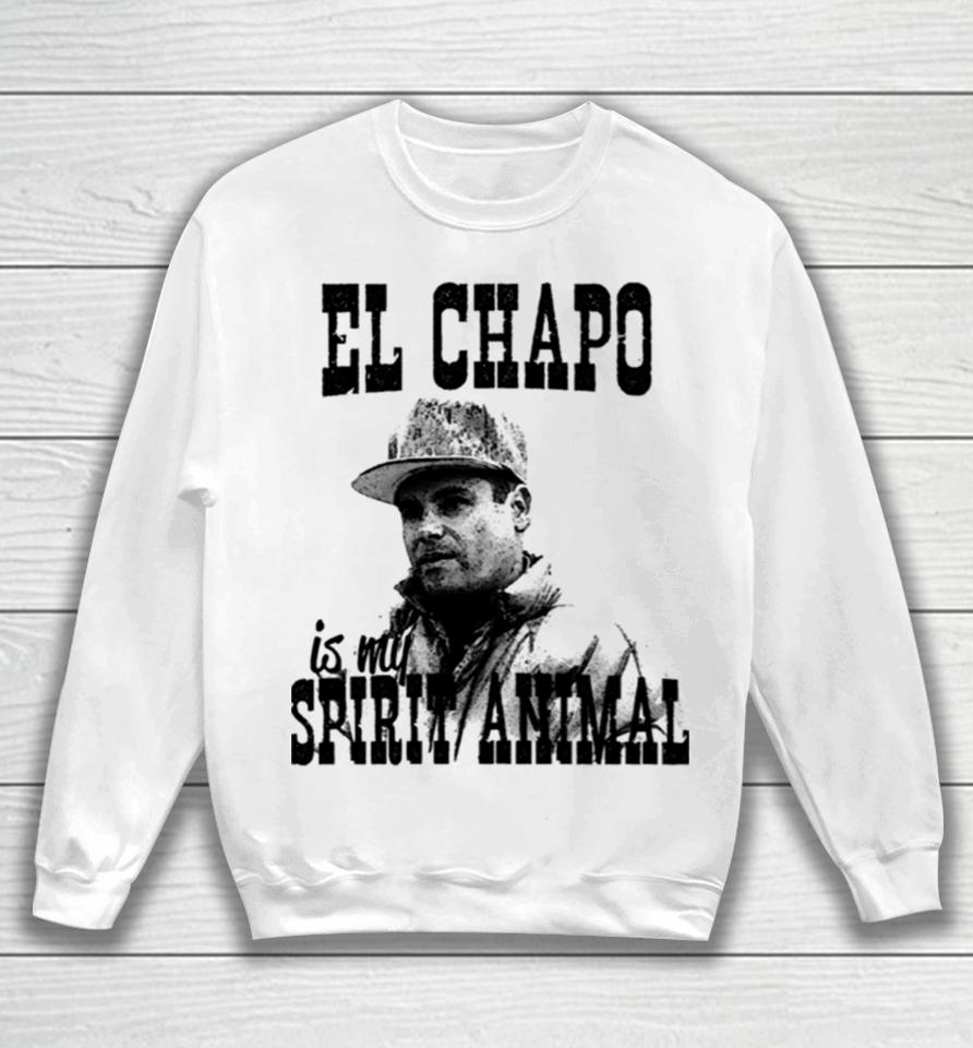 El Chapo Is My Spirit Animal Sweatshirt