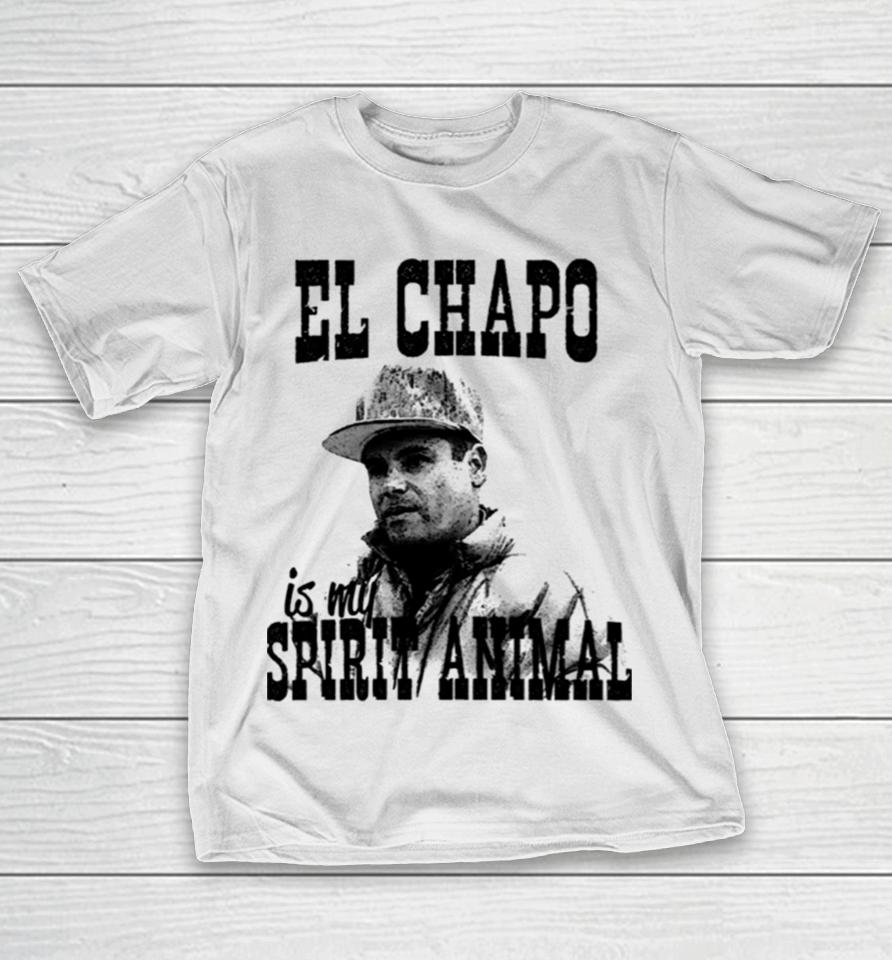 El Chapo Is My Spirit Animal T-Shirt
