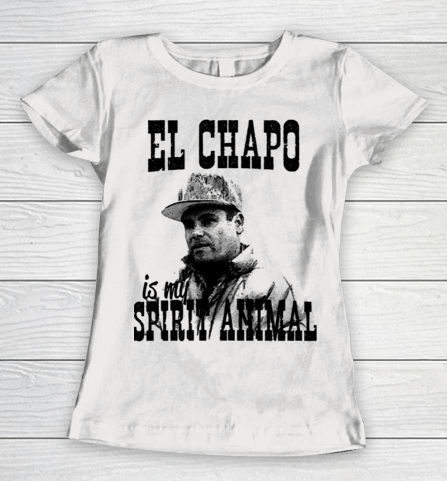 El Chapo Is My Spirit Animal Women T-Shirt