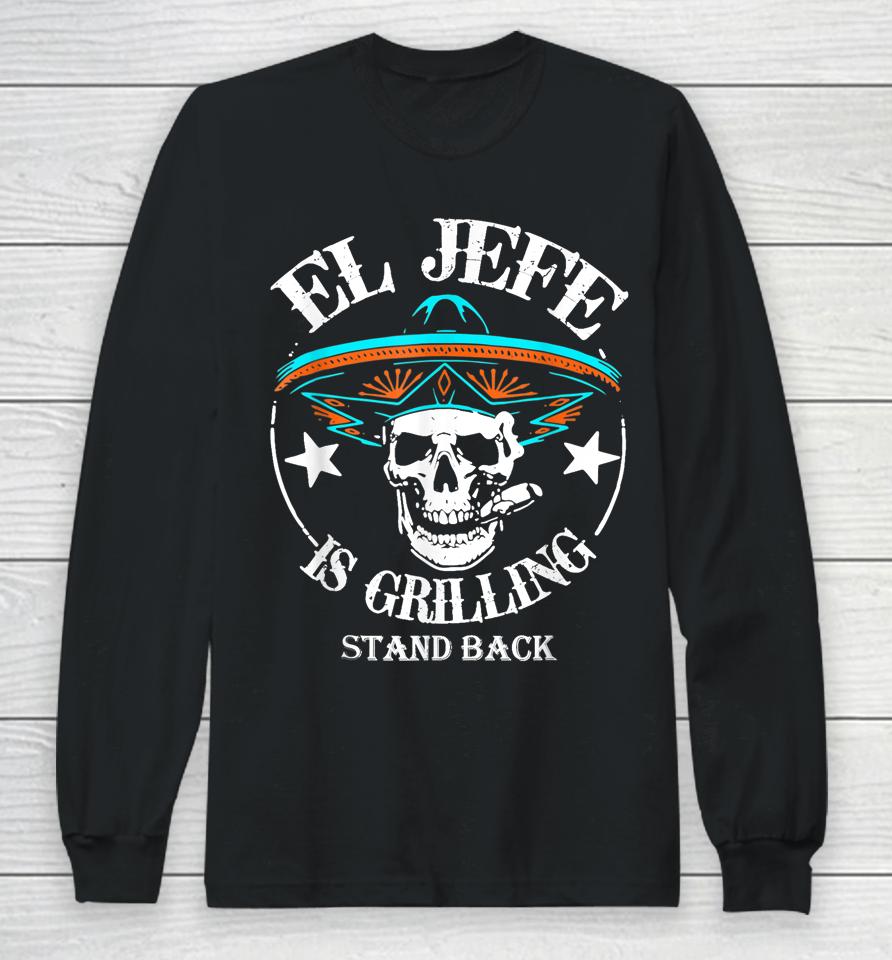 El Jefe Grilling Stand Back Funny Mexican Dad Playera Long Sleeve T-Shirt