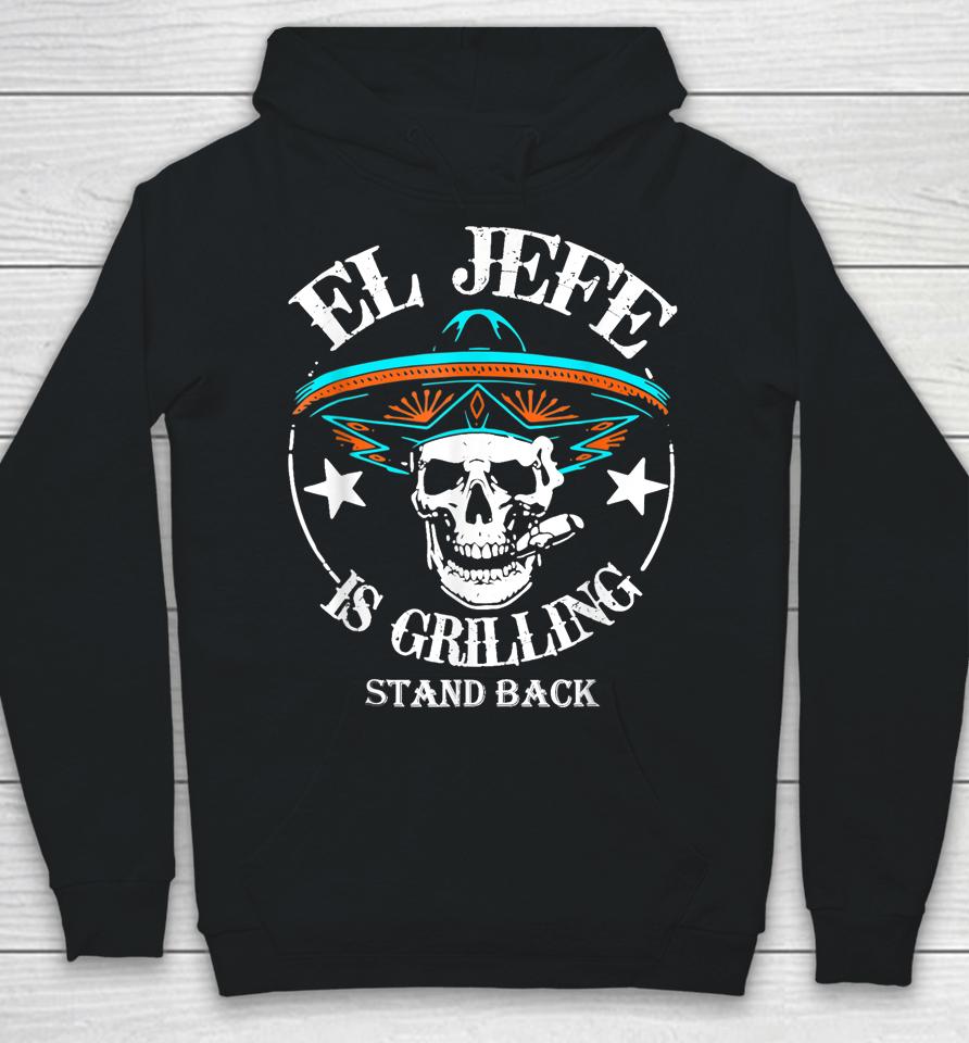 El Jefe Grilling Stand Back Funny Mexican Dad Playera Hoodie