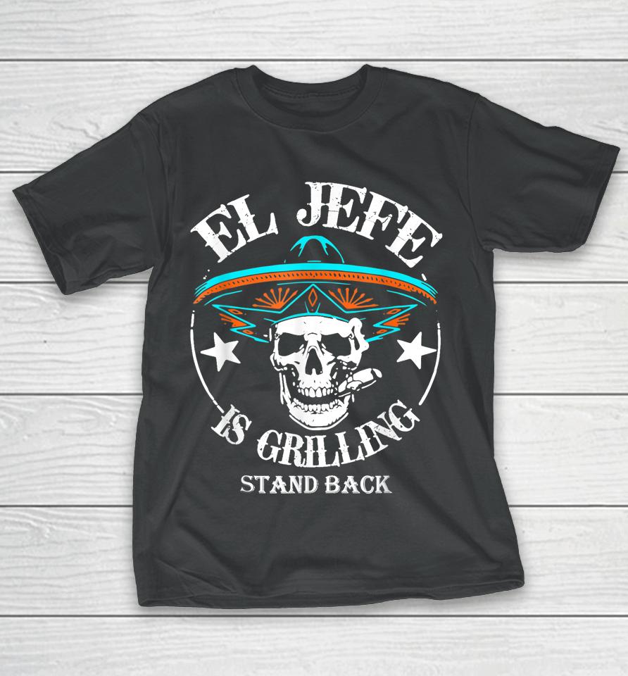 El Jefe Grilling Stand Back Funny Mexican Dad Playera T-Shirt