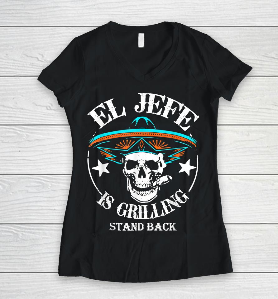 El Jefe Grilling Stand Back Funny Mexican Dad Playera Women V-Neck T-Shirt