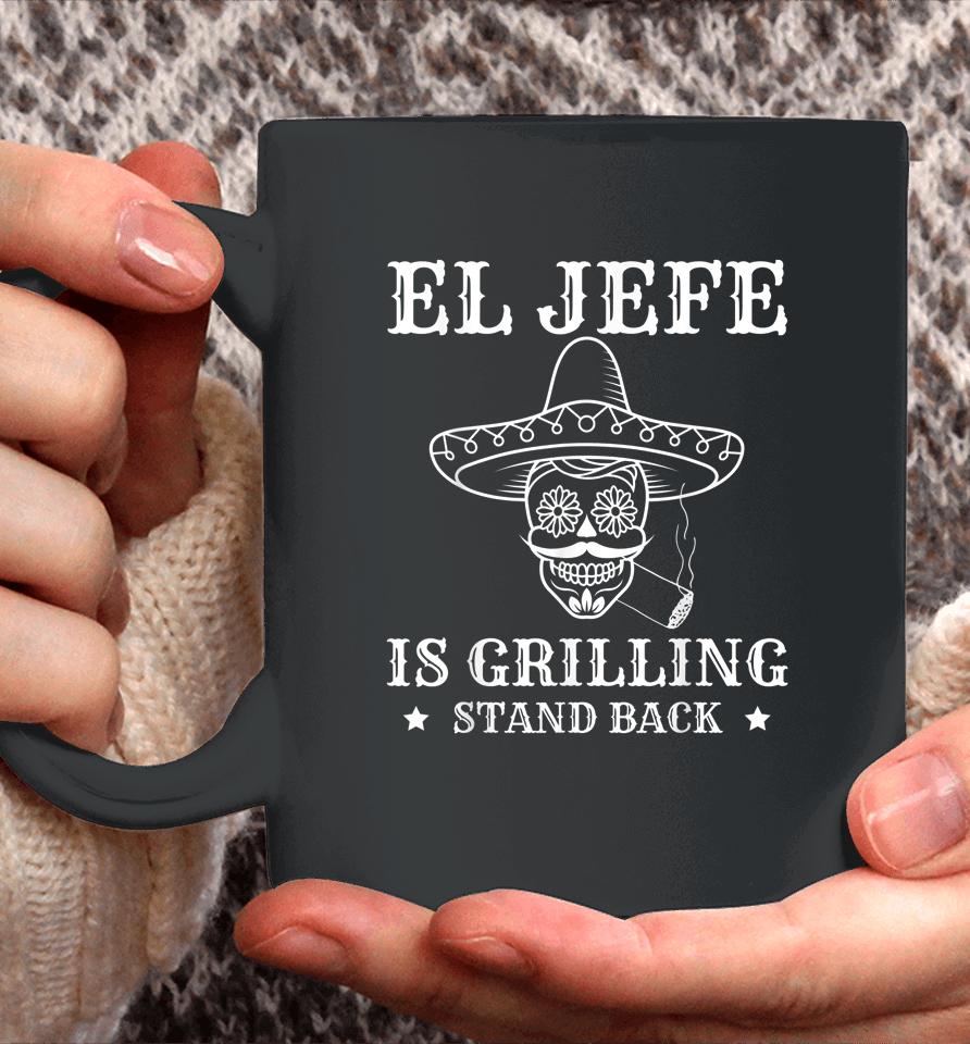 El Jefe Is Grilling Stand Back Funny Mexican Dad Bbq Grill Coffee Mug