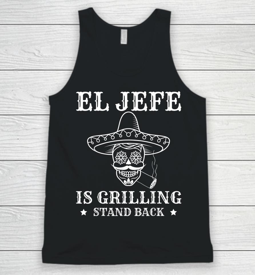 El Jefe Is Grilling Stand Back Funny Mexican Dad Bbq Grill Unisex Tank Top