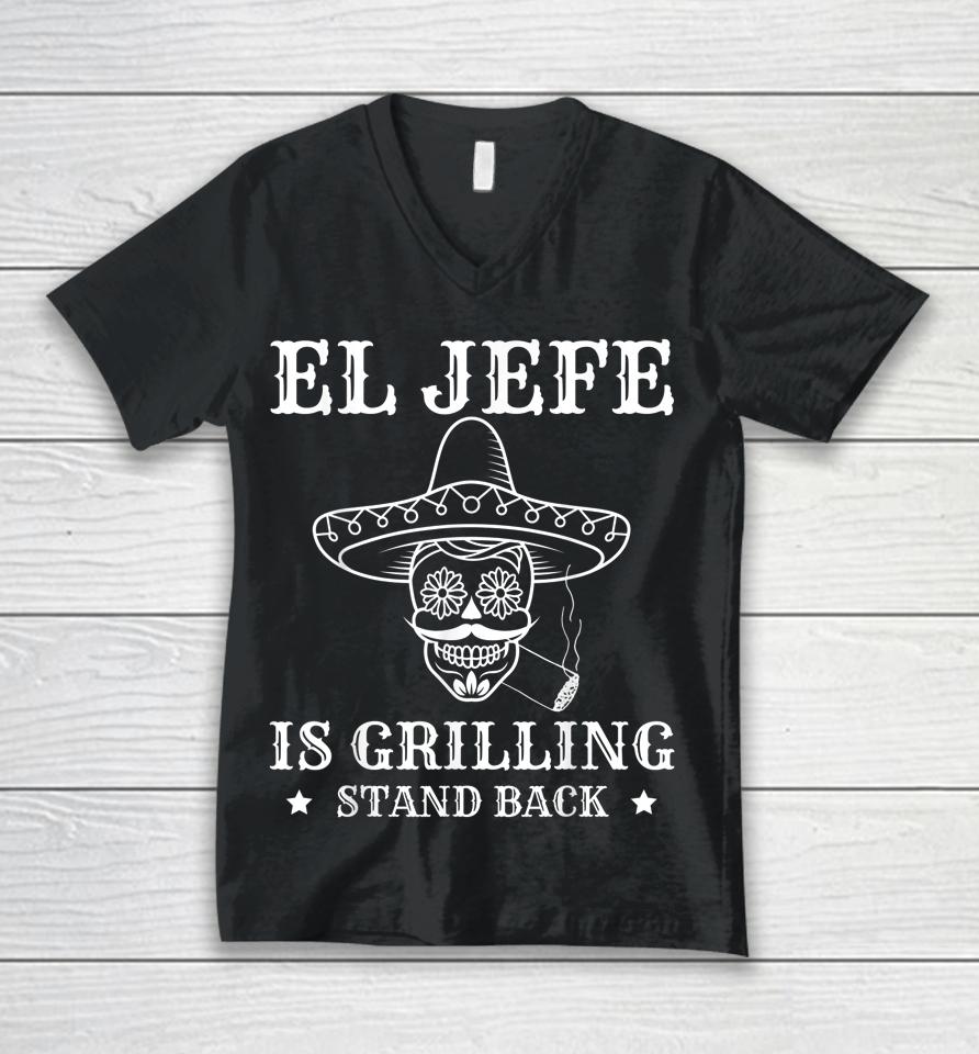 El Jefe Is Grilling Stand Back Funny Mexican Dad Bbq Grill Unisex V-Neck T-Shirt