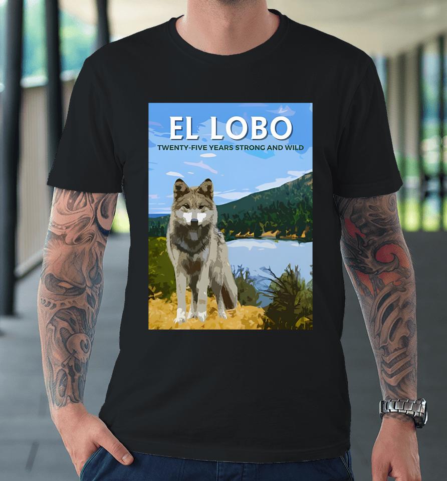 El-Lobo Twenty-Five Years Strong And Wild Premium T-Shirt