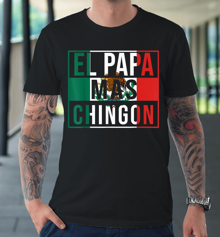El Papa Mas Chingon Premium T-Shirt