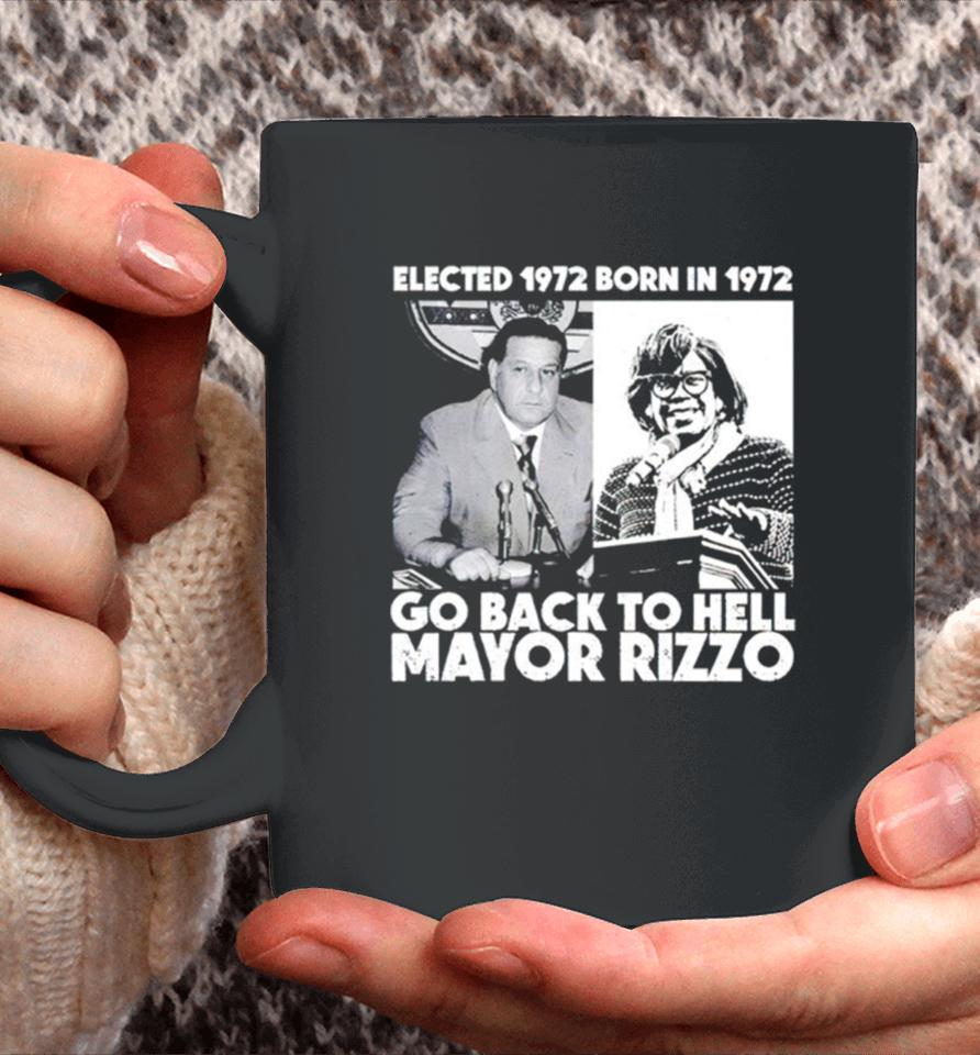 Elected 1972 Born In 1972 Go Back To Hell Mayor Rizzo Coffee Mug