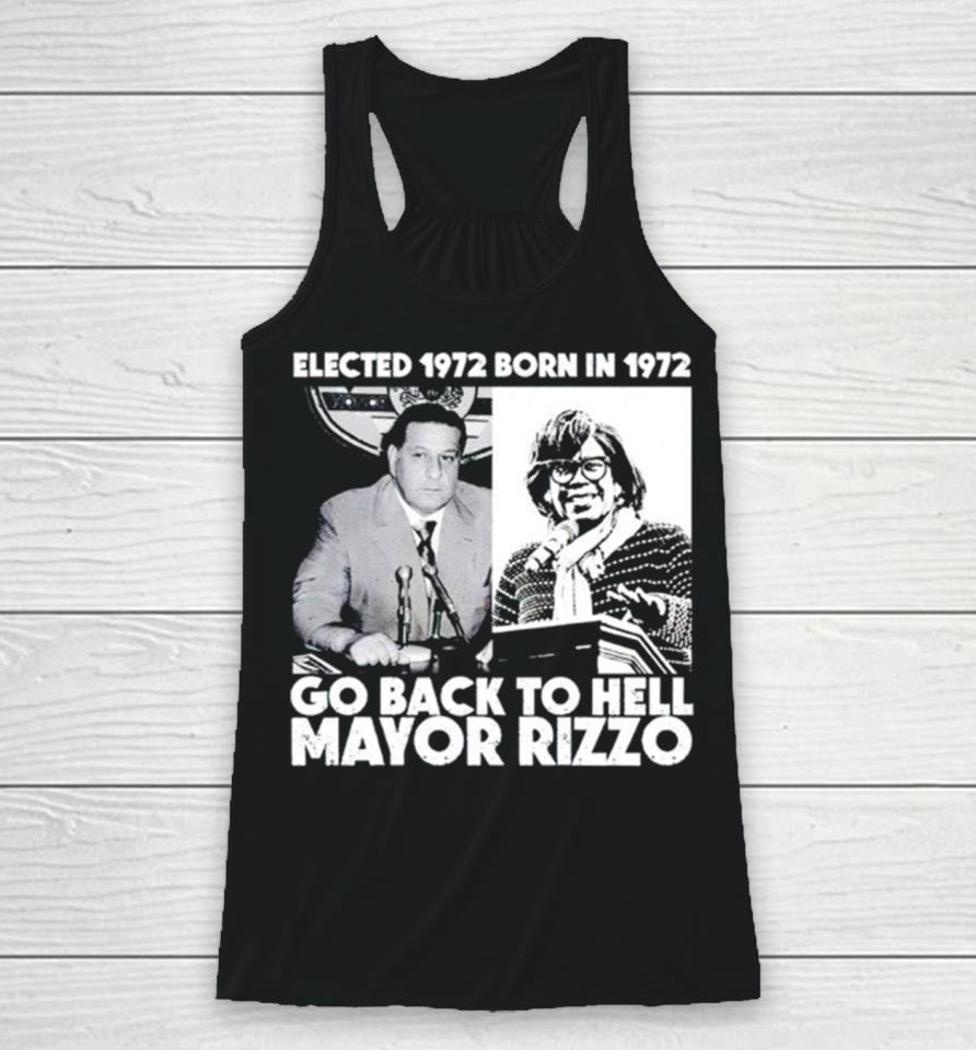Elected 1972 Born In 1972 Go Back To Hell Mayor Rizzo Racerback Tank
