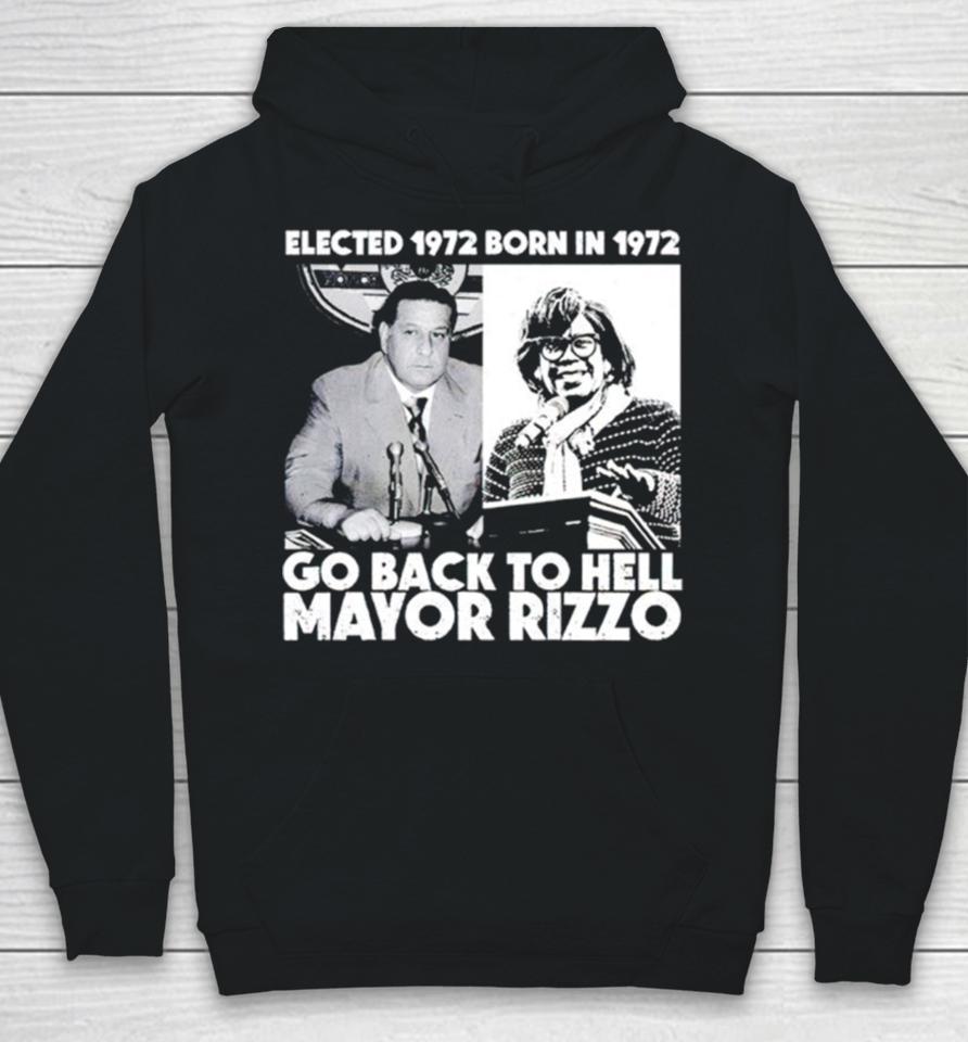 Elected 1972 Born In 1972 Go Back To Hell Mayor Rizzo Hoodie