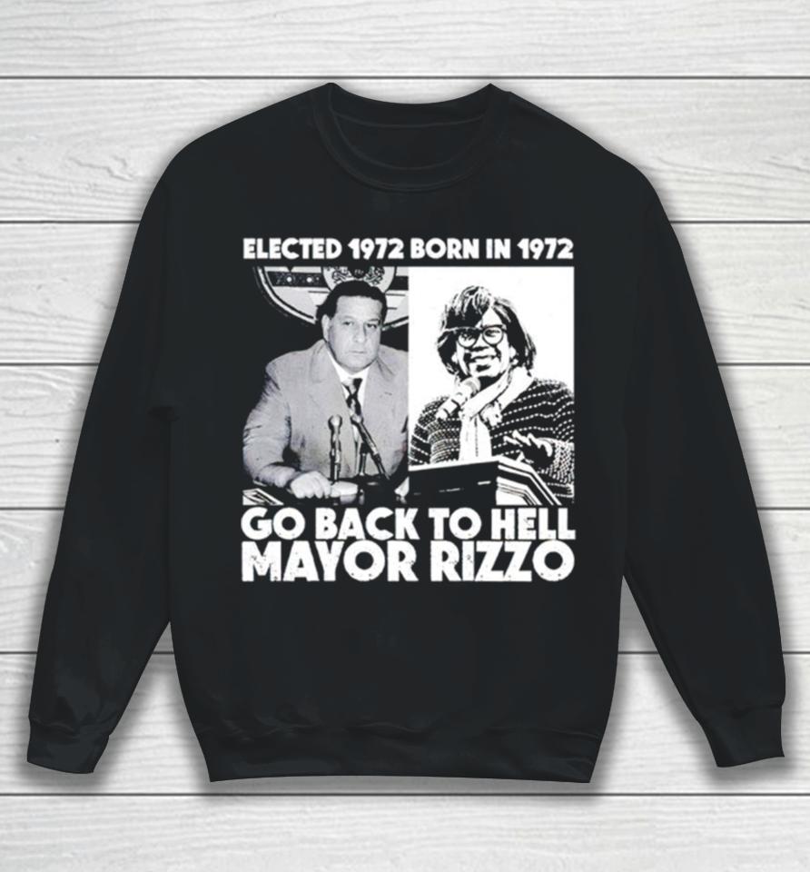 Elected 1972 Born In 1972 Go Back To Hell Mayor Rizzo Sweatshirt