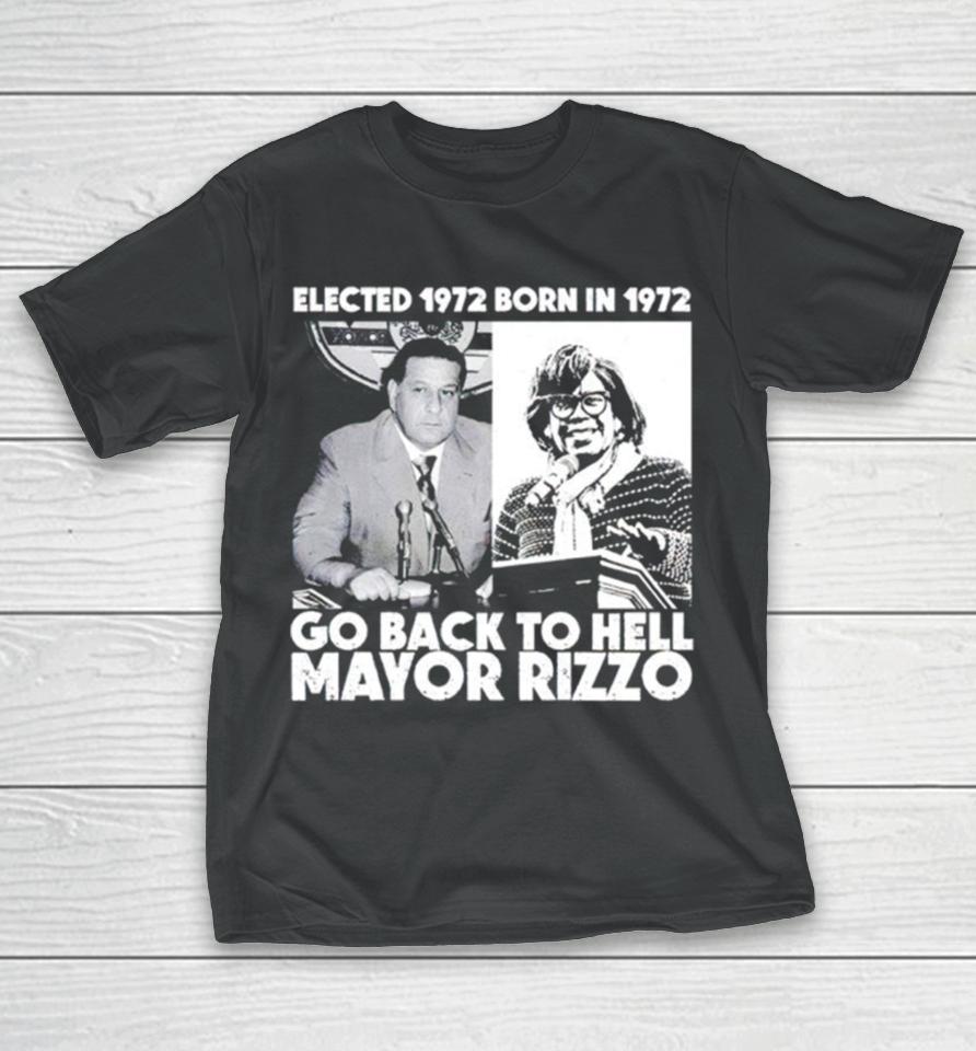 Elected 1972 Born In 1972 Go Back To Hell Mayor Rizzo T-Shirt