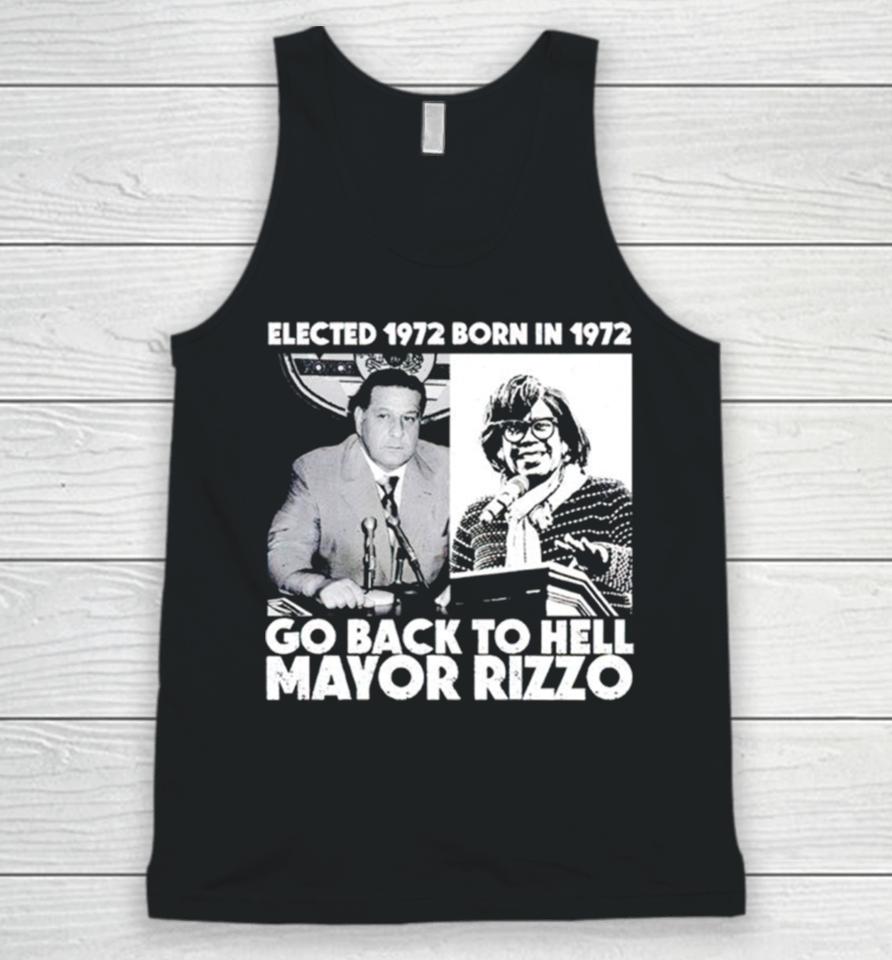 Elected 1972 Born In 1972 Go Back To Hell Mayor Rizzo Unisex Tank Top