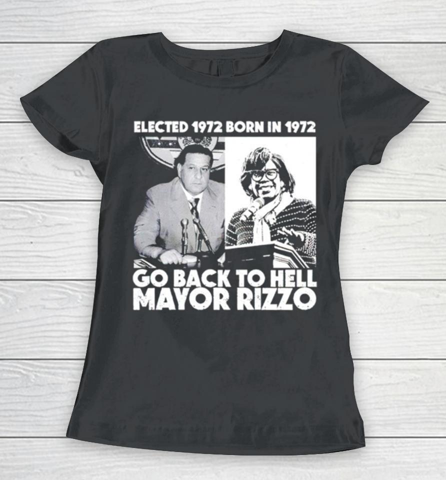 Elected 1972 Born In 1972 Go Back To Hell Mayor Rizzo Women T-Shirt