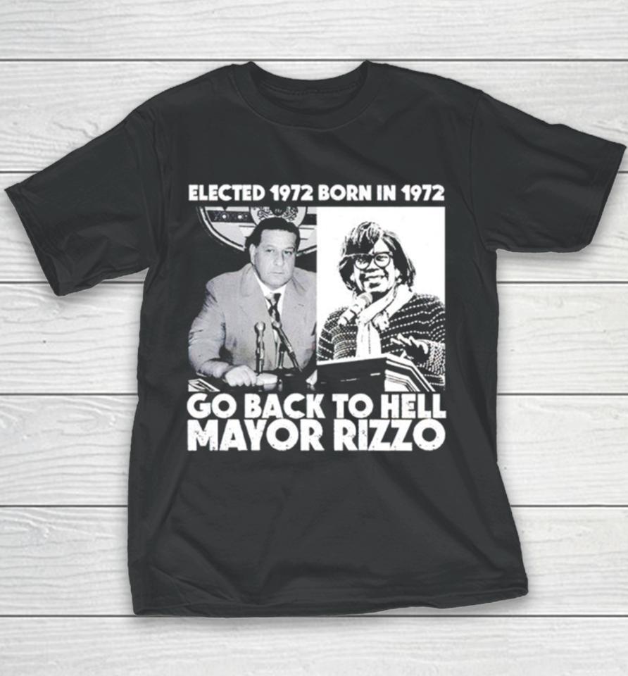 Elected 1972 Born In 1972 Go Back To Hell Mayor Rizzo Youth T-Shirt