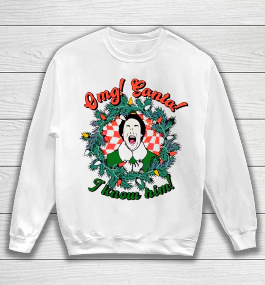 Elf Omg Santa I Know Him Funny Christmas Sweatshirt