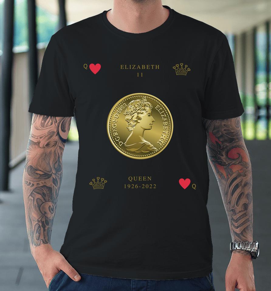 Elizabeth 11 Memorial Queen Of Hearts British Pound Premium T-Shirt