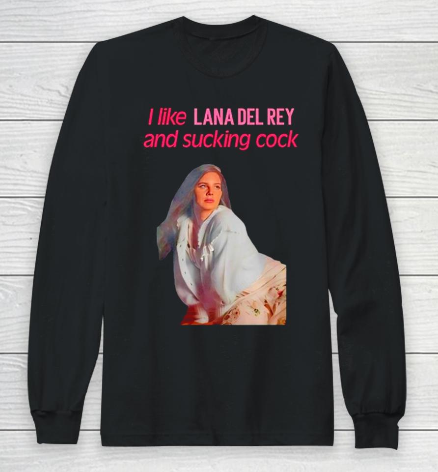 Elizabeth Woolridge Grant I Like Lana Del Rey And Sucking Cock Long Sleeve T-Shirt