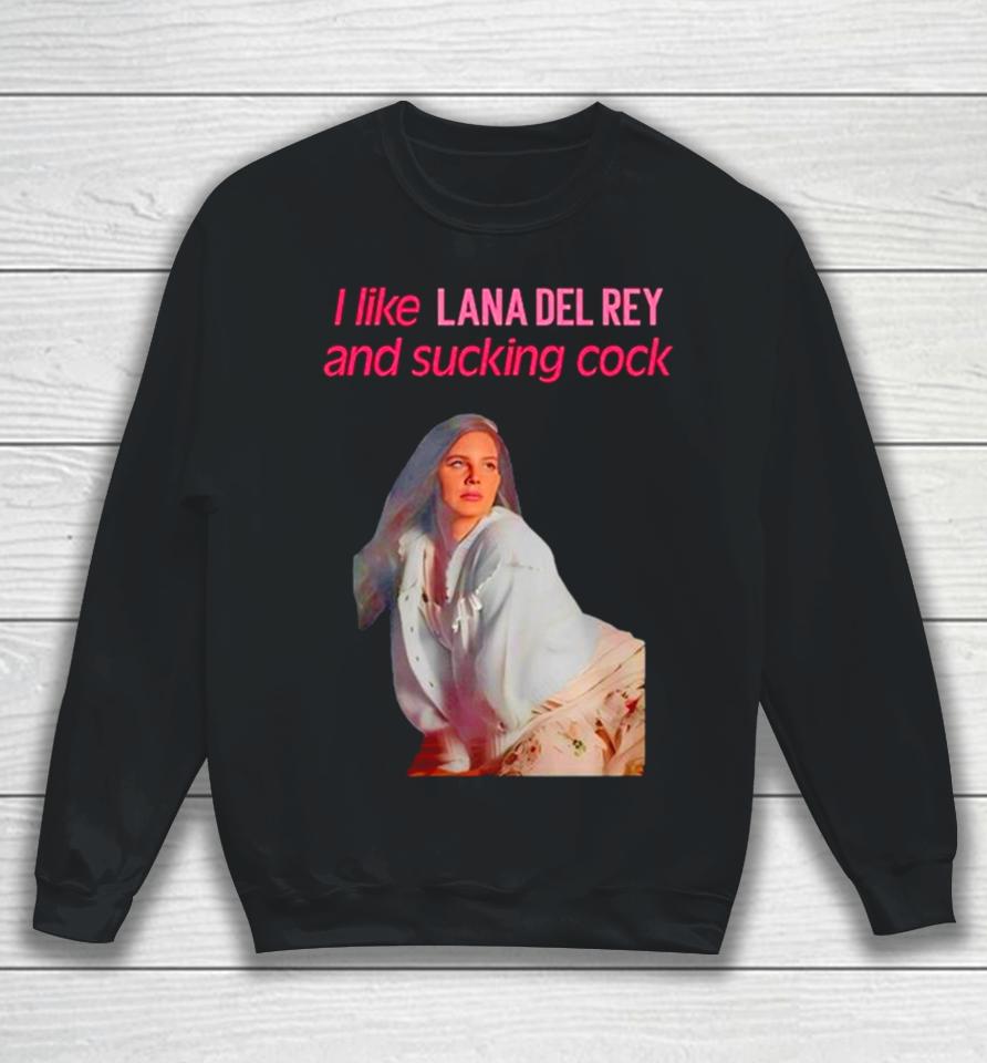 Elizabeth Woolridge Grant I Like Lana Del Rey And Sucking Cock Sweatshirt