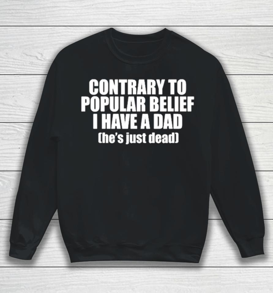 Ellesong Contrary To Popular Belief I Have A Dad He’s Just Dead Sweatshirt