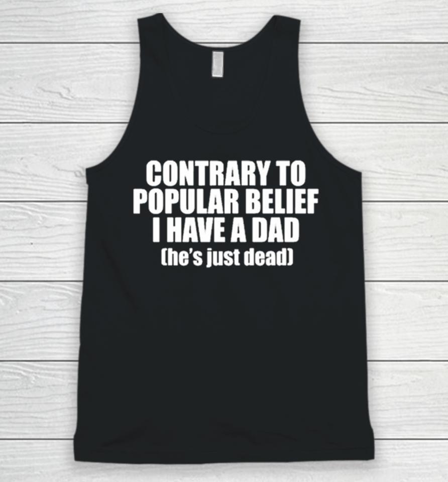 Ellesong Contrary To Popular Belief I Have A Dad He’s Just Dead Unisex Tank Top