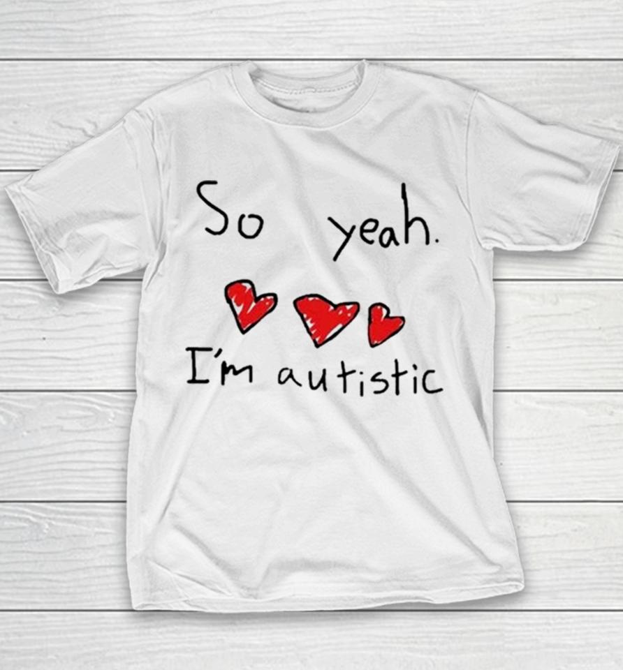 Ellielovested So Yeah I’m Autistic Youth T-Shirt